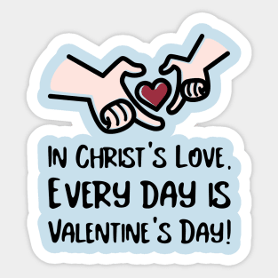In Christ's Love Every Day Is Valentine's Day! Sticker